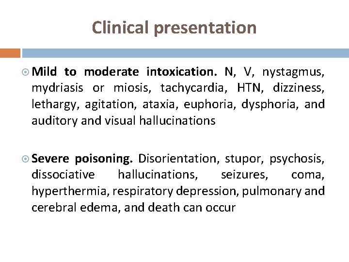 Clinical presentation Mild to moderate intoxication. N, V, nystagmus, mydriasis or miosis, tachycardia, HTN,