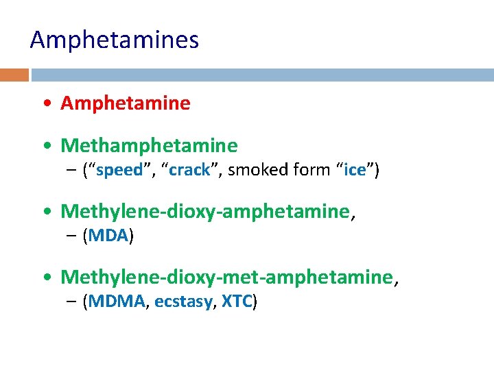 Amphetamines • Amphetamine • Methamphetamine – (“speed”, “crack”, smoked form “ice”) • Methylene-dioxy-amphetamine, –