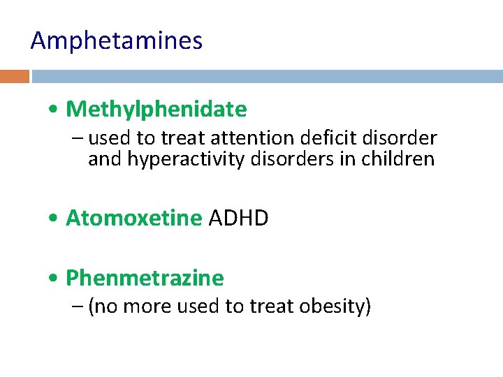Amphetamines • Methylphenidate – used to treat attention deficit disorder and hyperactivity disorders in