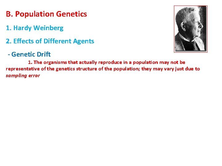 B. Population Genetics 1. Hardy Weinberg 2. Effects of Different Agents - Genetic Drift