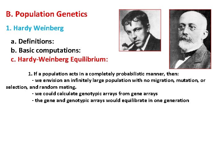 B. Population Genetics 1. Hardy Weinberg a. Definitions: b. Basic computations: c. Hardy-Weinberg Equilibrium: