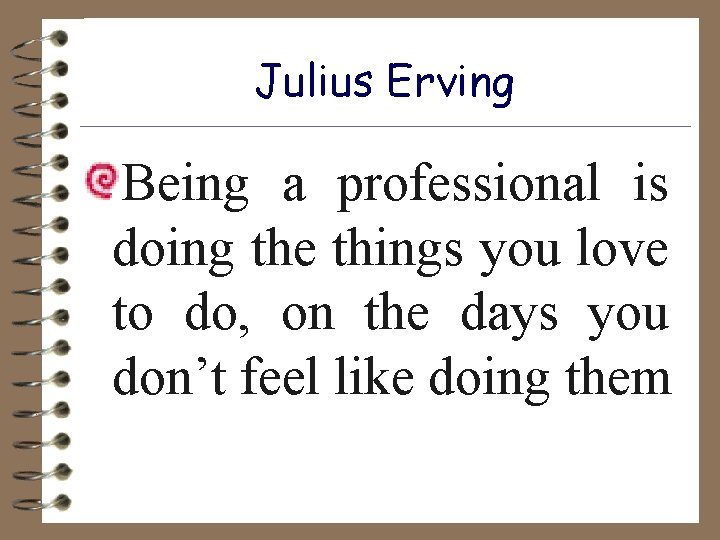 Julius Erving Being a professional is doing the things you love to do, on