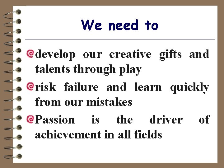We need to develop our creative gifts and talents through play risk failure and