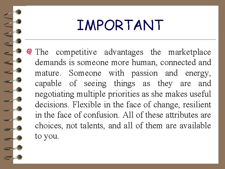 IMPORTANT The competitive advantages the marketplace demands is someone more human, connected and mature.
