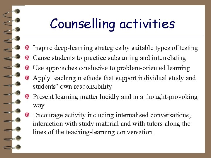 Counselling activities Inspire deep-learning strategies by suitable types of testing Cause students to practice