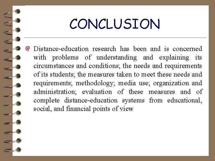 CONCLUSION Distance-education research has been and is concerned with problems of understanding and explaining
