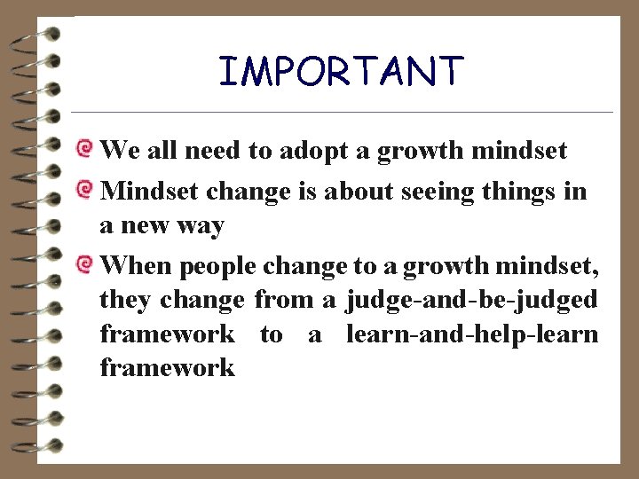 IMPORTANT We all need to adopt a growth mindset Mindset change is about seeing