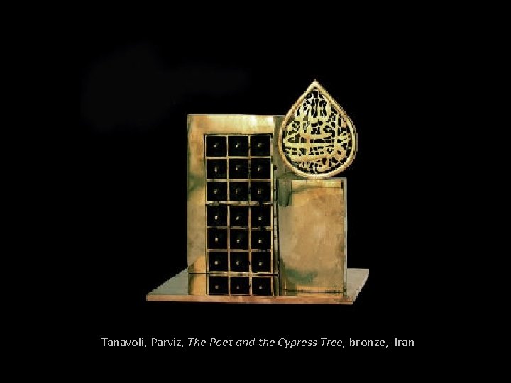 Tanavoli, Parviz, The Poet and the Cypress Tree, bronze, Iran 