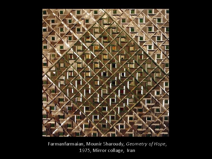 Farmanfarmaian, Mounir Sharoudy, Geometry of Hope, 1975, Mirror collage, Iran 