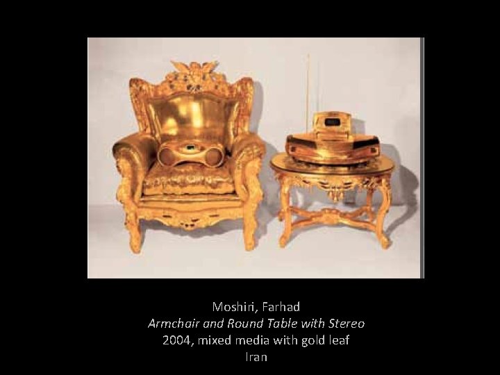 Moshiri, Farhad Armchair and Round Table with Stereo 2004, mixed media with gold leaf