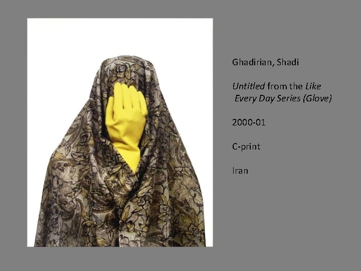 Ghadirian, Shadi Untitled from the Like Every Day Series (Glove) 2000 -01 C-print Iran