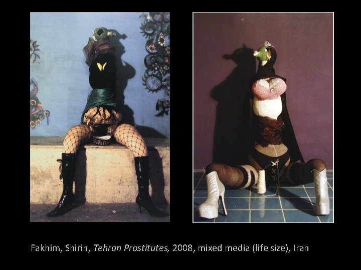 Fakhim, Shirin, Tehran Prostitutes, 2008, mixed media (life size), Iran 