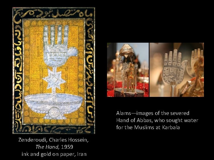 Alams—images of the severed Hand of Abbas, who sought water for the Muslims at