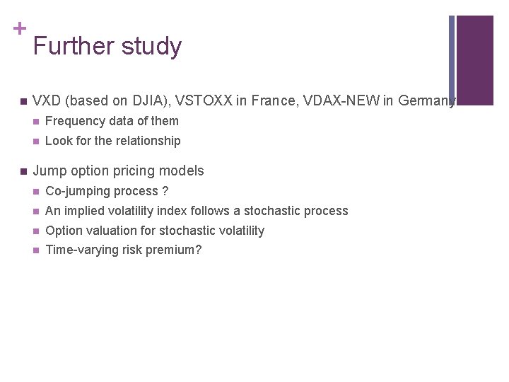 + n n Further study VXD (based on DJIA), VSTOXX in France, VDAX-NEW in