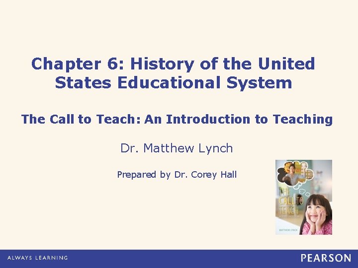 Chapter 6: History of the United States Educational System The Call to Teach: An