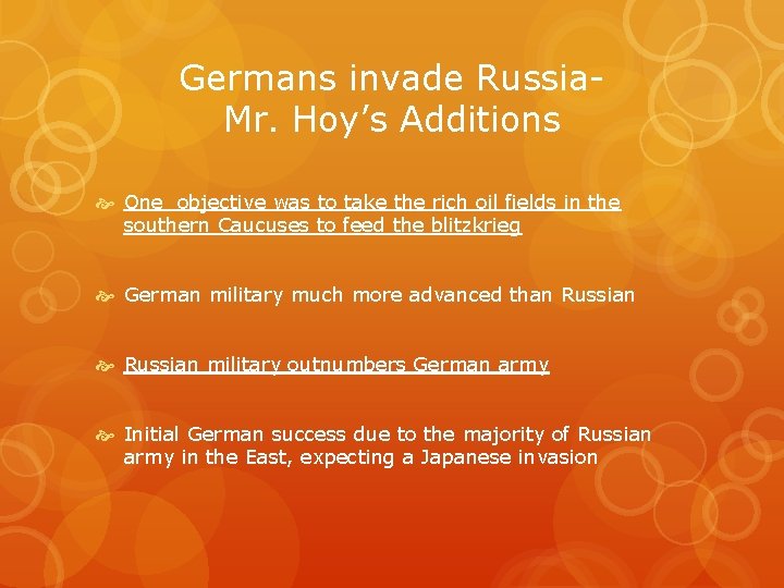 Germans invade Russia. Mr. Hoy’s Additions One objective was to take the rich oil