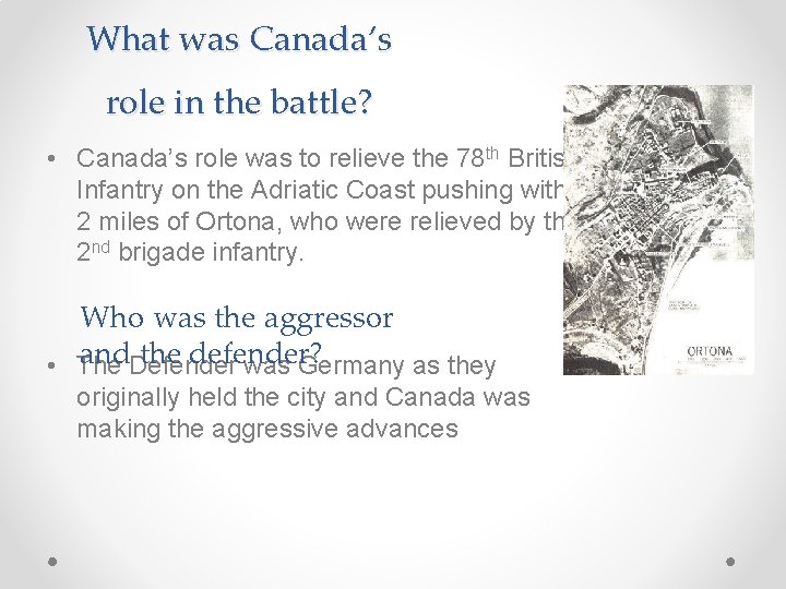 What was Canada’s role in the battle? • Canada’s role was to relieve the