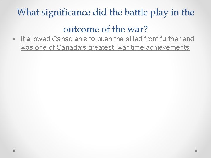 What significance did the battle play in the outcome of the war? • It