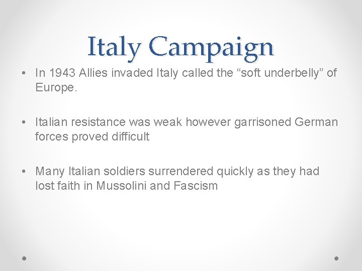 Italy Campaign • In 1943 Allies invaded Italy called the “soft underbelly” of Europe.