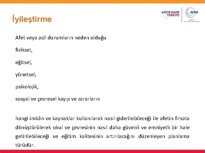 İyileştirme Afet veya acil durumların neden olduğu fiziksel, eğitsel, yönetsel, psikolojik, sosyal ve çevresel