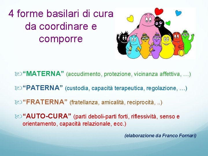 4 forme basilari di cura da coordinare e comporre “MATERNA” (accudimento, protezione, vicinanza affettiva,