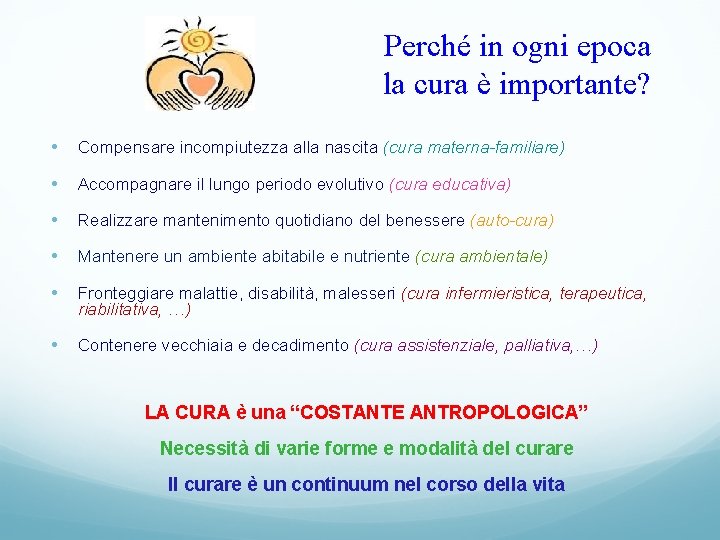 Perché in ogni epoca la cura è importante? • Compensare incompiutezza alla nascita (cura