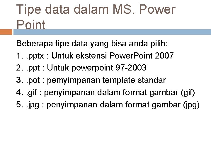 Tipe data dalam MS. Power Point Beberapa tipe data yang bisa anda pilih: 1.