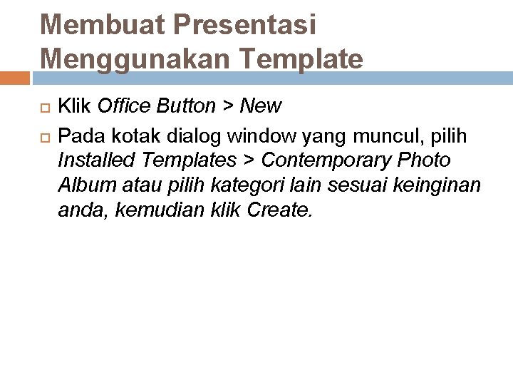 Membuat Presentasi Menggunakan Template Klik Office Button > New Pada kotak dialog window yang