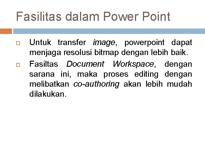 Fasilitas dalam Power Point Untuk transfer image, powerpoint dapat menjaga resolusi bitmap dengan lebih