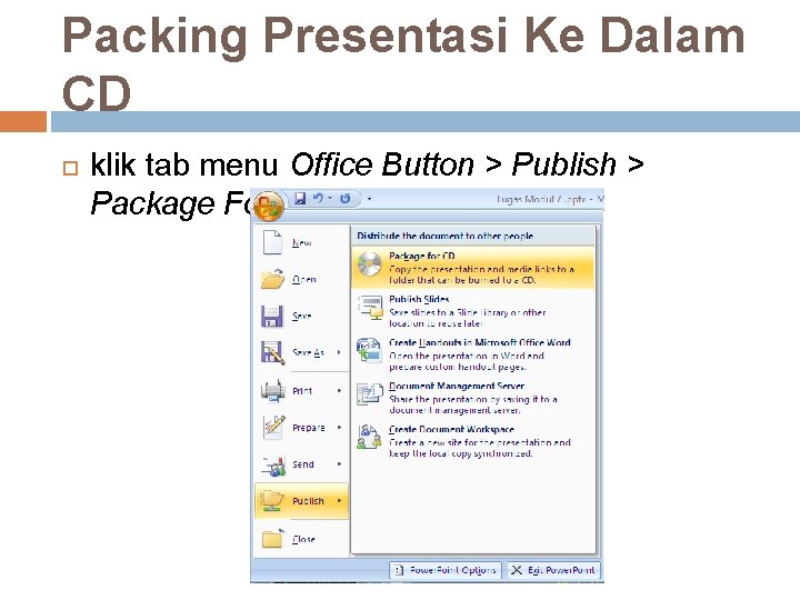 Packing Presentasi Ke Dalam CD klik tab menu Office Button > Publish > Package