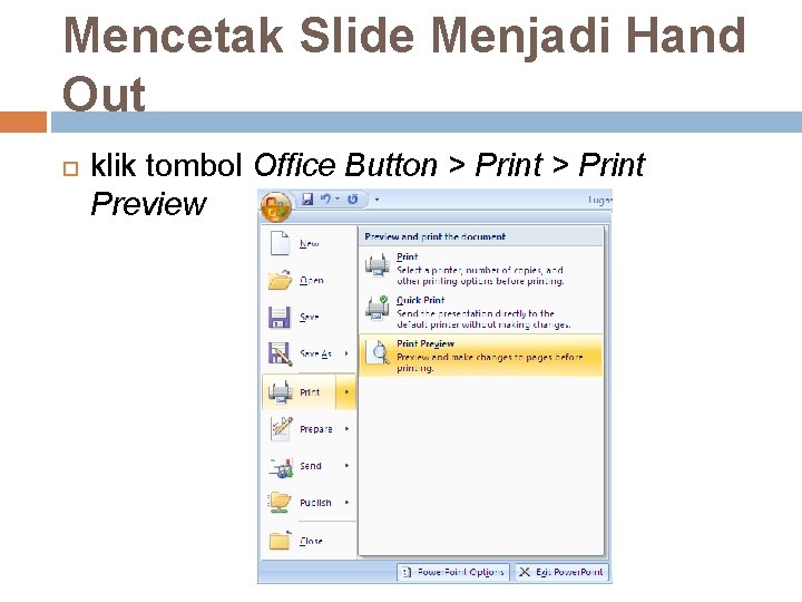 Mencetak Slide Menjadi Hand Out klik tombol Office Button > Print Preview 