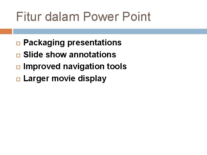 Fitur dalam Power Point Packaging presentations Slide show annotations Improved navigation tools Larger movie