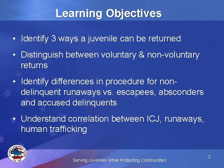  Learning Objectives • Identify 3 ways a juvenile can be returned • Distinguish