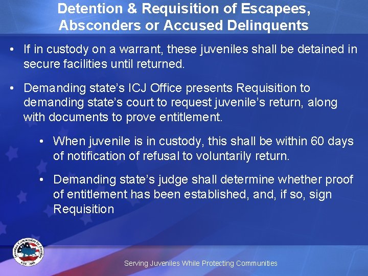 Detention & Requisition of Escapees, Absconders or Accused Delinquents • If in custody on