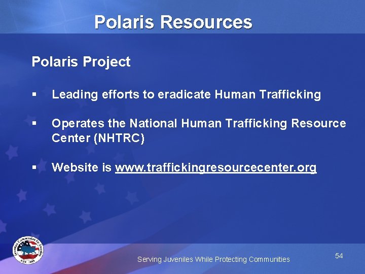 Polaris Resources Polaris Project § Leading efforts to eradicate Human Trafficking § Operates the