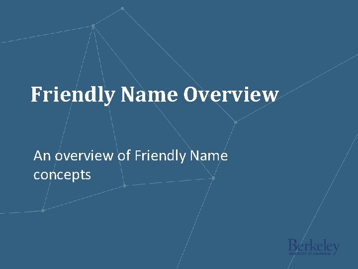 Friendly Name Overview An overview of Friendly Name concepts 