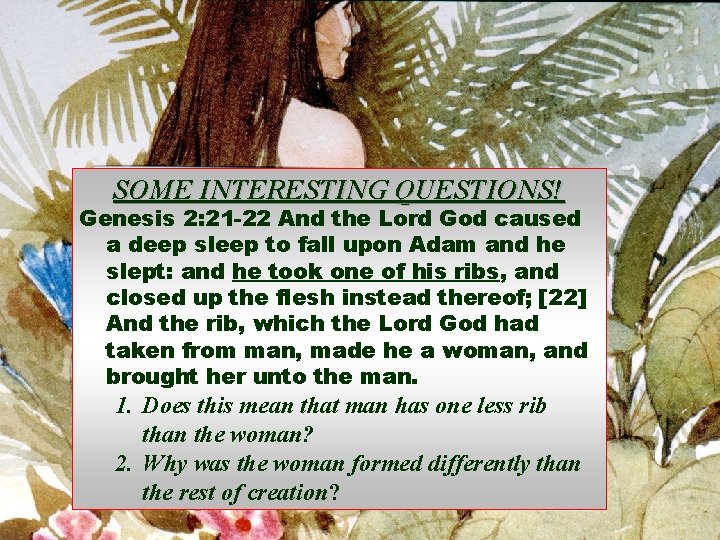 SOME INTERESTING QUESTIONS! Genesis 2: 21 -22 And the Lord God caused a deep SOME INTERESTING QUESTIONS! Genesis 2: 21 -22 And the Lord God caused a deep