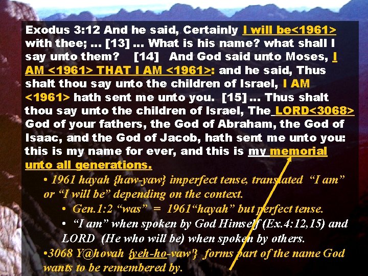 Exodus 3: 12 And he said, Certainly I will be<1961> with thee; … [13]