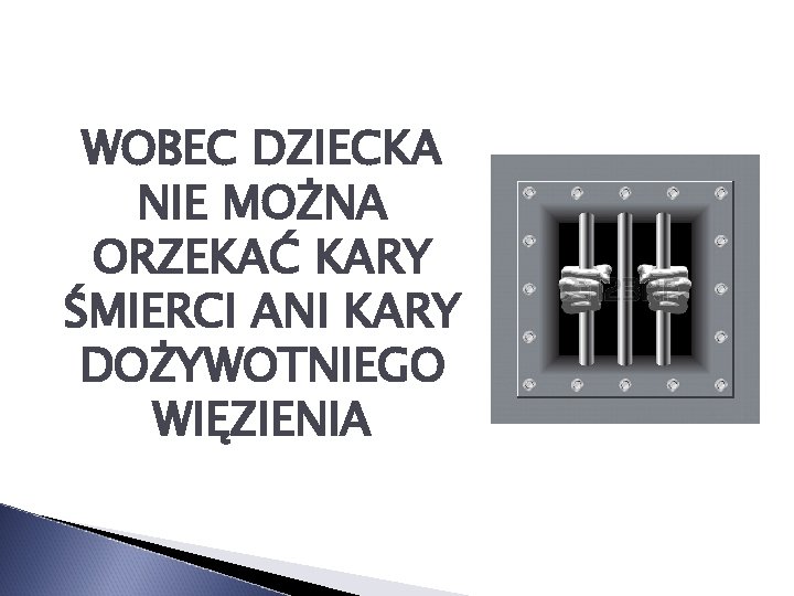 WOBEC DZIECKA NIE MOŻNA ORZEKAĆ KARY ŚMIERCI ANI KARY DOŻYWOTNIEGO WIĘZIENIA 