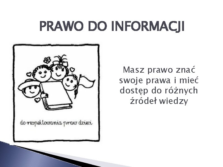 PRAWO DO INFORMACJI Masz prawo znać swoje prawa i mieć dostęp do różnych źródeł