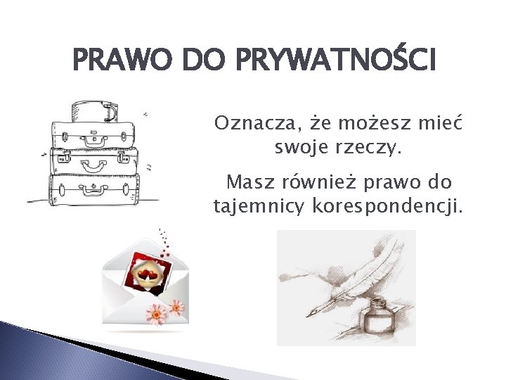 PRAWO DO PRYWATNOŚCI Oznacza, że możesz mieć swoje rzeczy. Masz również prawo do tajemnicy