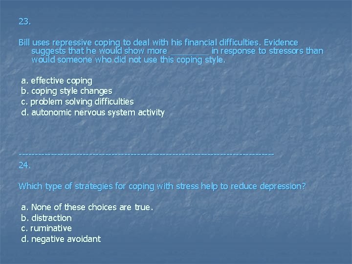 23. Bill uses repressive coping to deal with his financial difficulties. Evidence suggests that