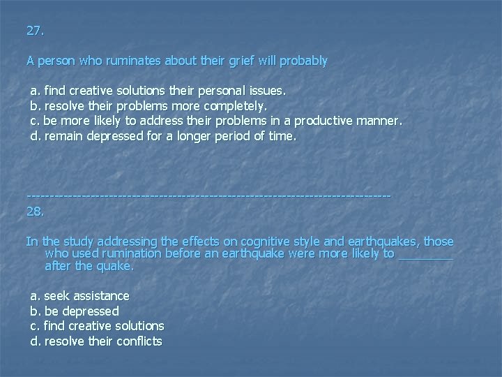 27. A person who ruminates about their grief will probably a. find creative solutions