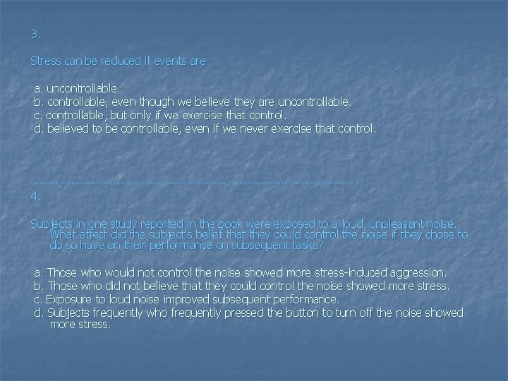 3. Stress can be reduced if events are a. uncontrollable. b. controllable, even though