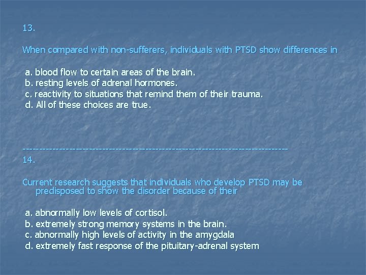 13. When compared with non-sufferers, individuals with PTSD show differences in a. blood flow