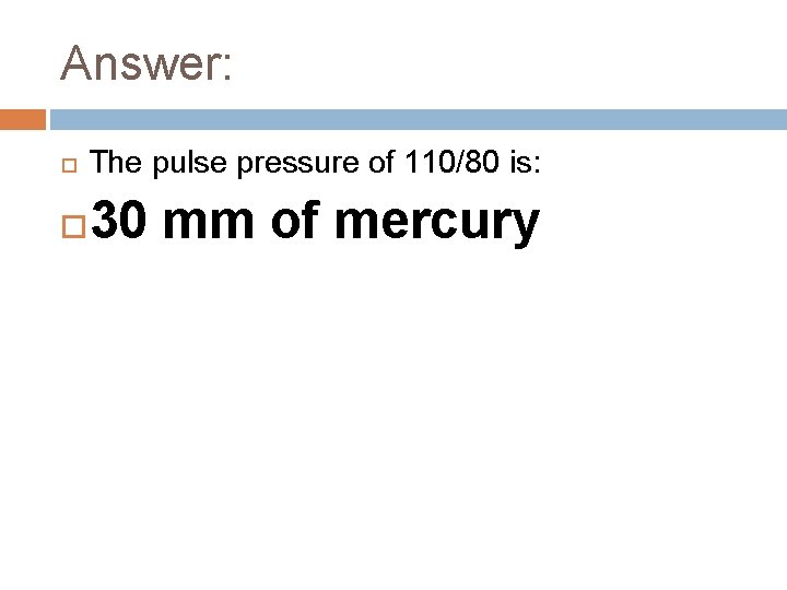 Answer: The pulse pressure of 110/80 is: 30 mm of mercury 