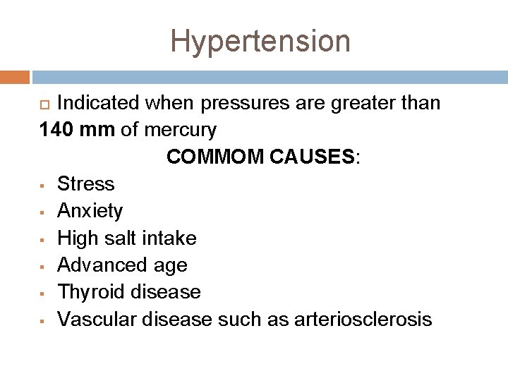 Hypertension Indicated when pressures are greater than 140 mm of mercury COMMOM CAUSES: §