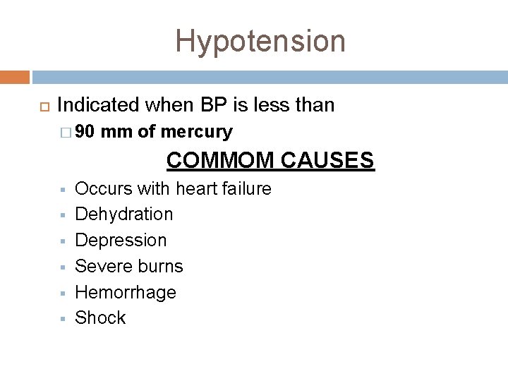 Hypotension Indicated when BP is less than � 90 mm of mercury COMMOM CAUSES