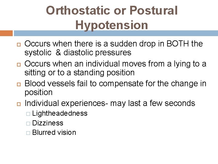 Orthostatic or Postural Hypotension Occurs when there is a sudden drop in BOTH the