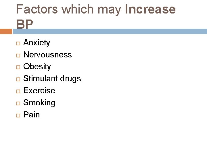 Factors which may Increase BP Anxiety Nervousness Obesity Stimulant drugs Exercise Smoking Pain 